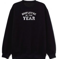 Employee Of The Year Sarcastic Sweatshirt