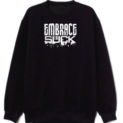 Funny Embrace The Suck Humor Sweatshirt