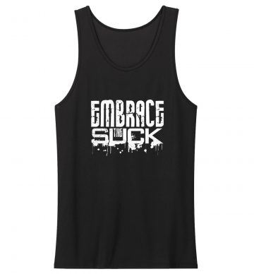 Funny Embrace The Suck Humor Tank Top