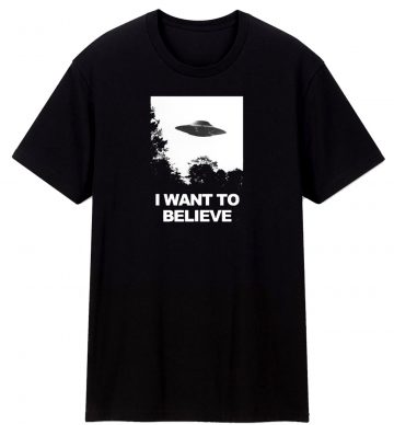 I Want To Believe T Shirt