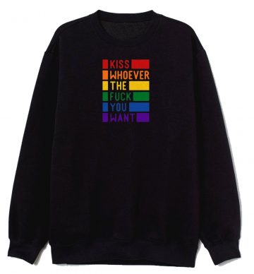 Kiss Whoever The Fck You Want Sweatshirt
