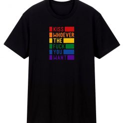 Kiss Whoever The Fck You Want T Shirt