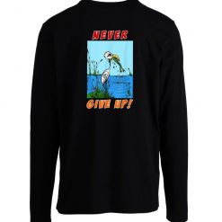 Never Give Up Funny Stork Eats Frog Animal Rules Long Sleeve