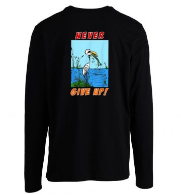 Never Give Up Funny Stork Eats Frog Animal Rules Long Sleeve