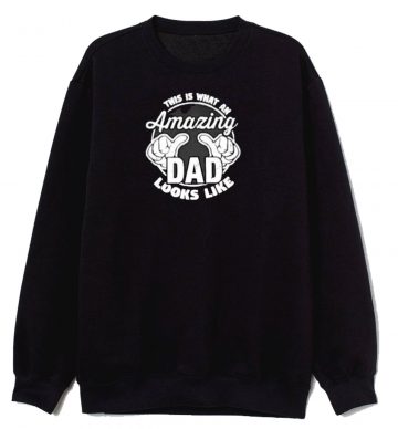 This is What an Amazing Dad Sweatshirt