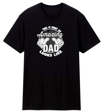 This is What an Amazing Dad T Shirt