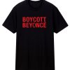 Boycott Beyonce T Shirt
