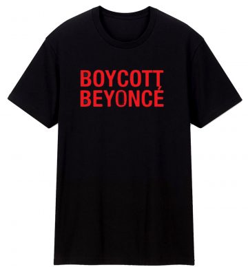 Boycott Beyonce T Shirt