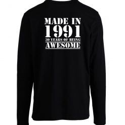 Made In 1991 30 Years Of Being Awesome Long Sleeve