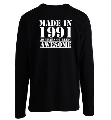 Made In 1991 30 Years Of Being Awesome Long Sleeve