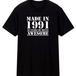 Made In 1991 30 Years Of Being Awesome T Shirt