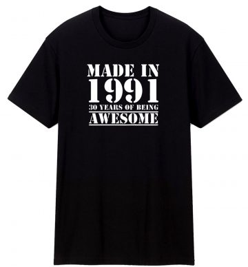 Made In 1991 30 Years Of Being Awesome T Shirt