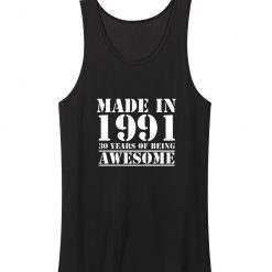 Made In 1991 30 Years Of Being Awesome Tank Top