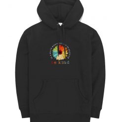 You Can Be Anything Be Kind Hoodie