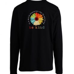 You Can Be Anything Be Kind Long Sleeve