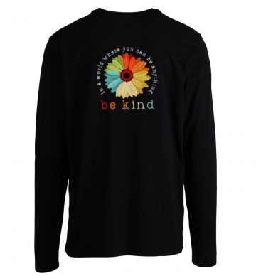 You Can Be Anything Be Kind Long Sleeve