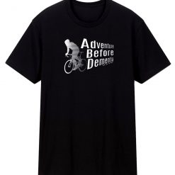 Adventure Before Dementia Cycling T Shirt