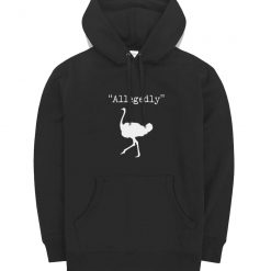 Allegedly Ostrich Letterkenny Funny Quote Bird Tv Show Hoodie