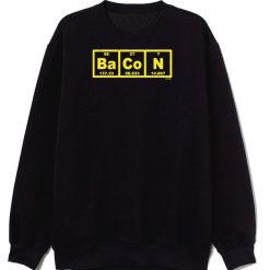 Bacon Periodic Elements Table Sweatshirt