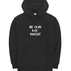 Be Kind Not Racism Hoodie