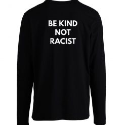 Be Kind Not Racism Longsleeve