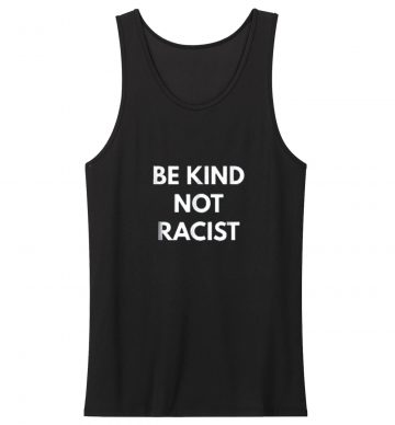 Be Kind Not Racism Tank Top