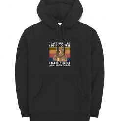 Bear Thats What I Do Drink Coffee I Hate People Know Hoodie