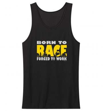Born To Race Forced To Work Tank Top