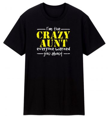 Crazy Aunt Everyone Warned You T Shirt