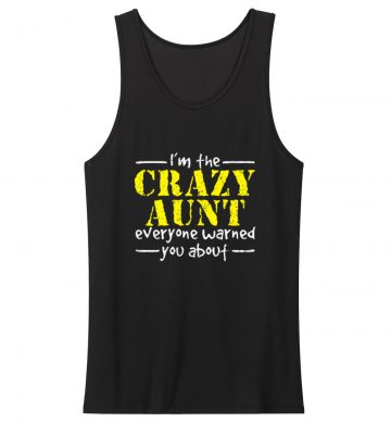 Crazy Aunt Everyone Warned You Tank Top