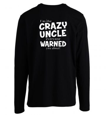 Crazy Uncle Everyone Warned You About Long Sleeve