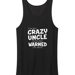 Crazy Uncle Everyone Warned You About Tank Top