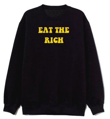 Eat The Rich Activism Political Sweatshirt