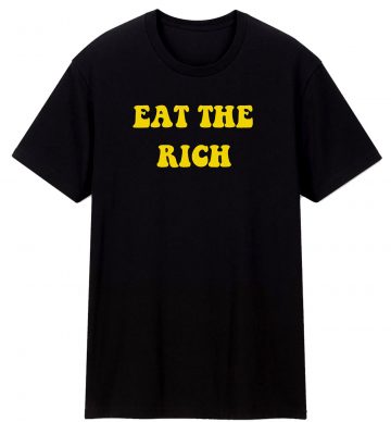 Eat The Rich Activism Political T Shirt