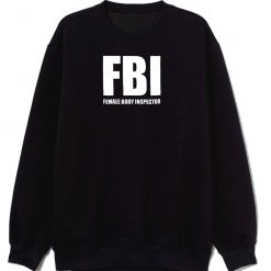 Female Body Inspector Parody Sweatshirt