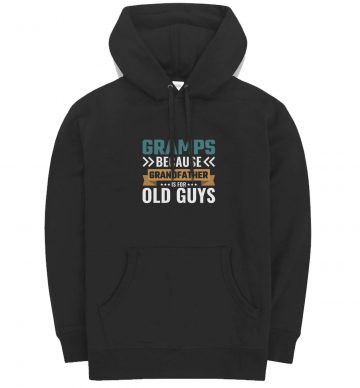 Gramps Because Grandfather Is For Old Guys Hoodie