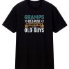 Gramps Because Grandfather Is For Old Guys T Shirt