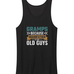 Gramps Because Grandfather Is For Old Guys Tank Top