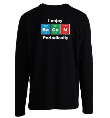 I Enjoy Bacon Periodically Long Sleeve