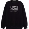 I Have Too Many Bicycles Said No One Ever Sweatshirt