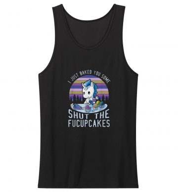 I Just Baked You Some Shut The Fucupcakes Cute Unicorn Vintage Tank Top