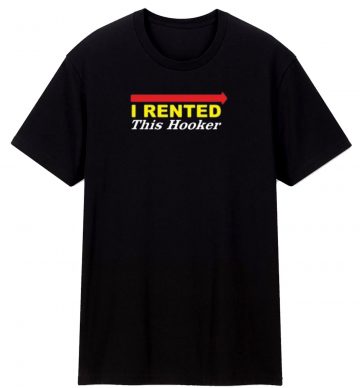 I Rented This Hooker T Shirt