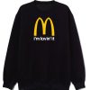 Im Lovin It Mcdonalds Sweatshirt