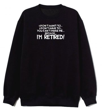 Im Retired Sweatshirt