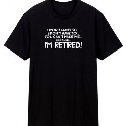 Im Retired T Shirt