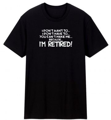Im Retired T Shirt