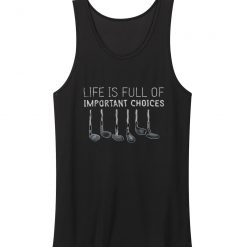 Life Is Full Of Important Choices Golf Tank Top