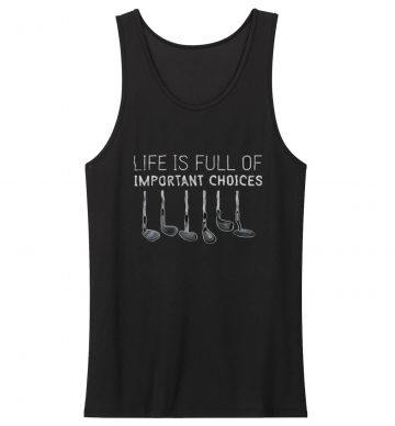 Life Is Full Of Important Choices Golf Tank Top