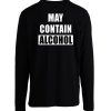 May Contain Alcohol Funny Drinking Longsleeve