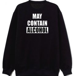 May Contain Alcohol Funny Drinking Sweatshirt